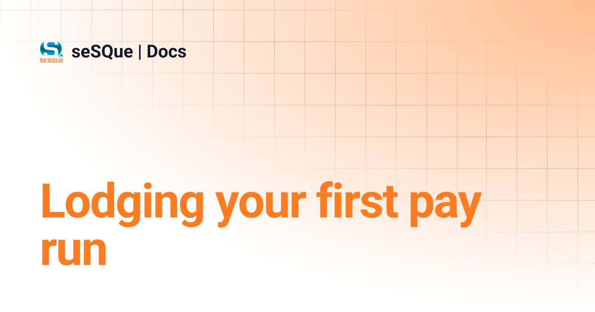 Lodging your first pay run | seSQue | Docs