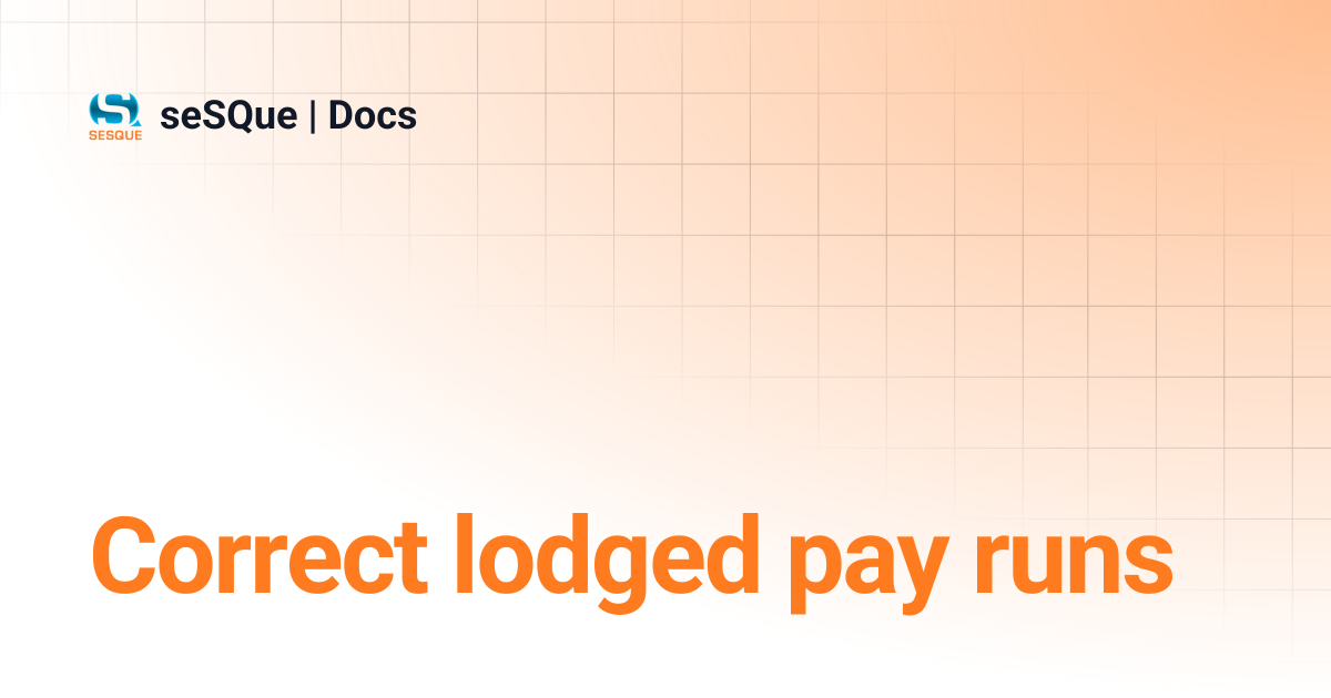 Correct lodged pay runs | seSQue | Docs